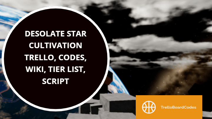 Desolate Star Cultivation Trello, Codes, Wiki, Tier List, Script